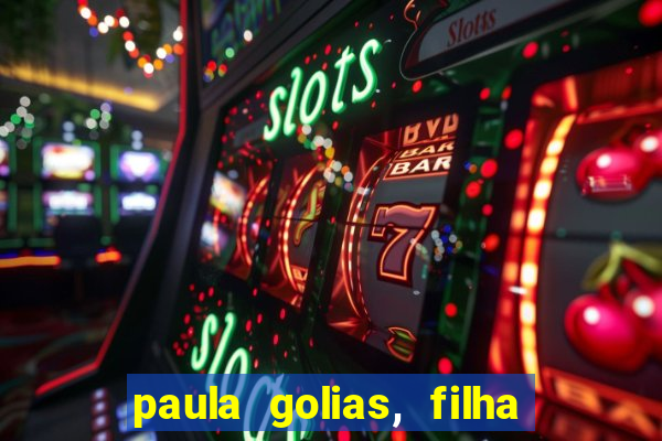 paula golias, filha de ronald golias